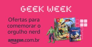 Geek Week: a semana para comemorar o orgulho nerd na Amazon - Reprodução/Amazon
