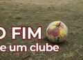 O fim deste clube brasileiro chocou torcedores e amantes do esporte