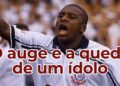 O ídolo do Corinthians que teve a vida marcada por altos e baixos