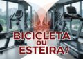 Bicicleta ou esteira: qual equipamento emagrece mais?