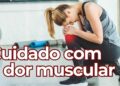 Dor depois da academia é normal ou sinal de lesão? Entenda a diferença