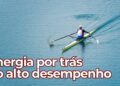 O combustível por trás do desempenho dos remadores de elite
