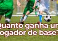 Jogadores das categorias de base ganham pouco? Veja os valores no Brasil